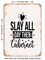 DECORATIVE METAL SIGN - Slay All Day then Cabernet - Vintage Rusty Look